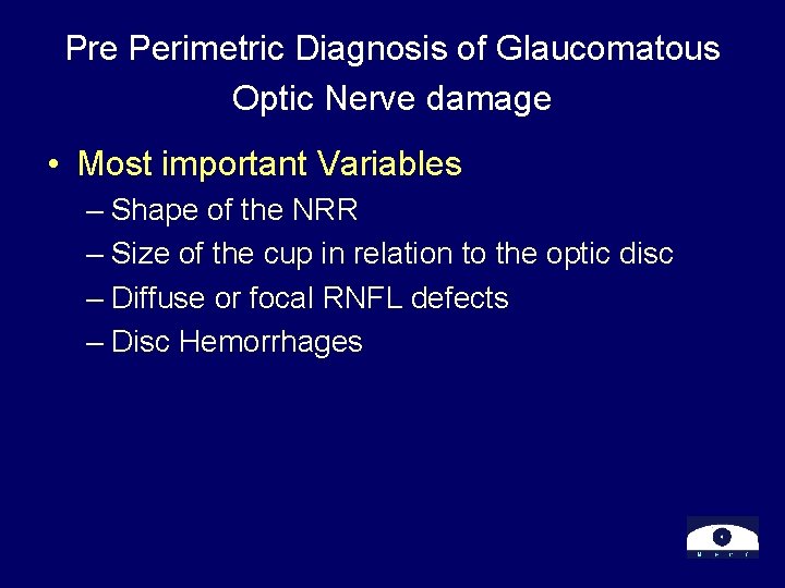 Pre Perimetric Diagnosis of Glaucomatous Optic Nerve damage • Most important Variables – Shape