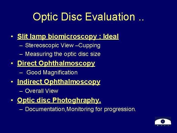 Optic Disc Evaluation. . • Slit lamp biomicroscopy : Ideal – Stereoscopic View –Cupping