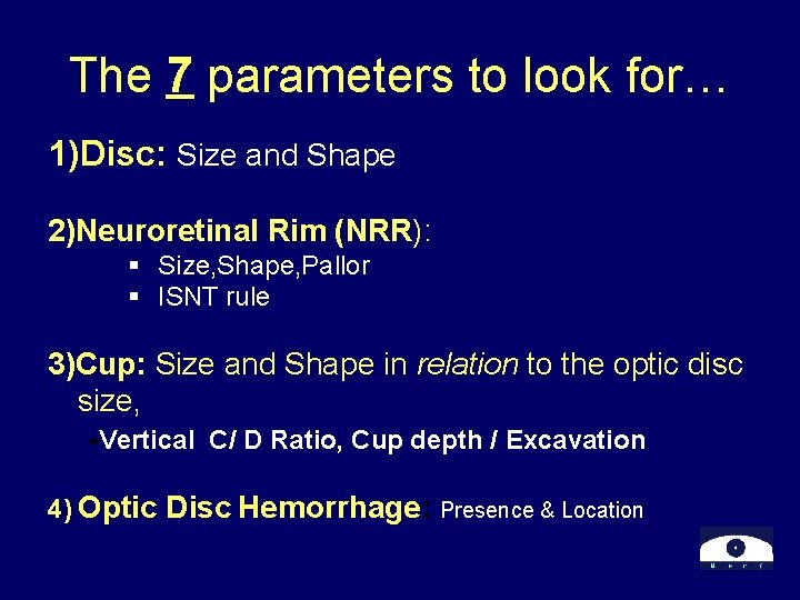 The 7 parameters to look for… 1)Disc: Size and Shape 2)Neuroretinal Rim (NRR): §