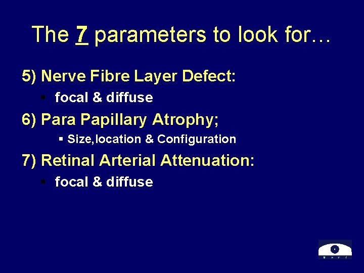 The 7 parameters to look for… 5) Nerve Fibre Layer Defect: § focal &