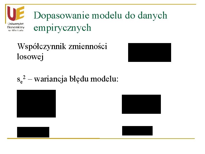 Dopasowanie modelu do danych empirycznych Współczynnik zmienności losowej se 2 – wariancja błędu modelu: