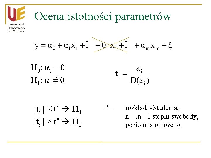 Ocena istotności parametrów H 0: α i = 0 H 1: α i ≠ Ocena istotności parametrów H 0: α i = 0 H 1: α i ≠