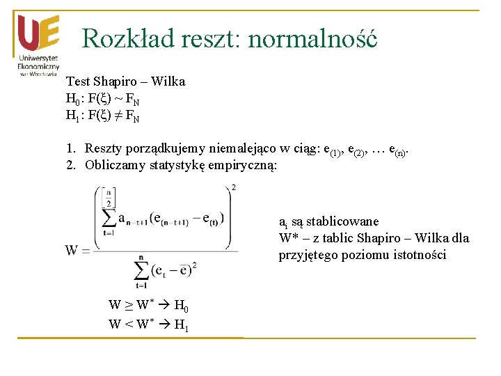 Rozkład reszt: normalność Test Shapiro – Wilka H 0: F(ξ) ~ FN H 1: