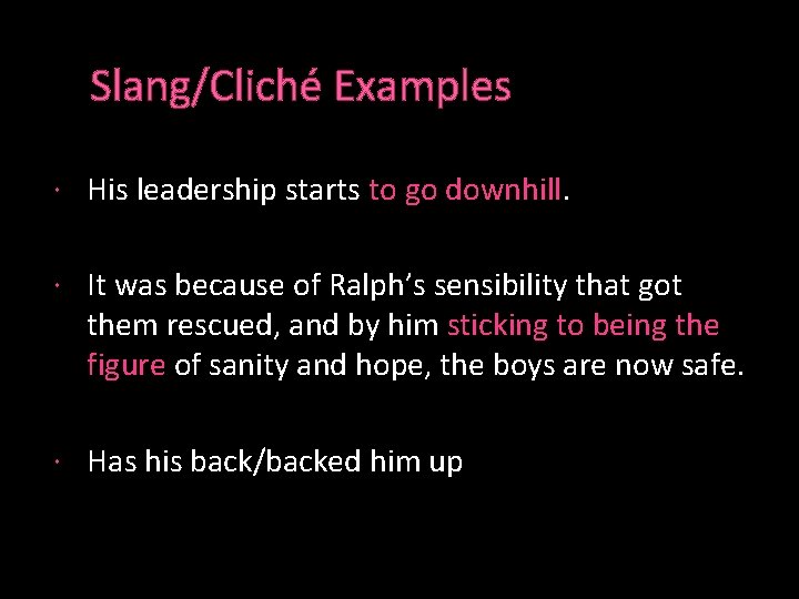 Slang/Cliché Examples His leadership starts to go downhill. It was because of Ralph’s sensibility