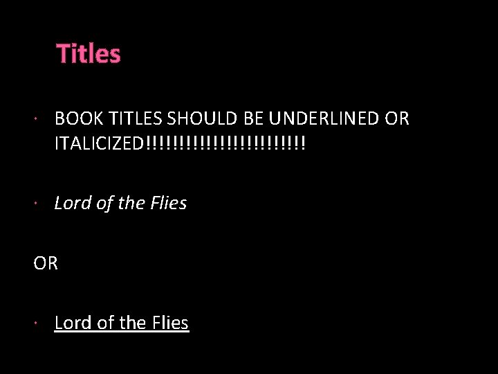 Titles BOOK TITLES SHOULD BE UNDERLINED OR ITALICIZED!!!!!!!!!!!! Lord of the Flies OR Lord