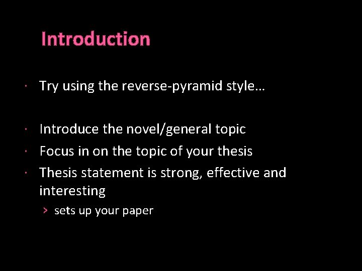 Introduction Try using the reverse-pyramid style… Introduce the novel/general topic Focus in on the