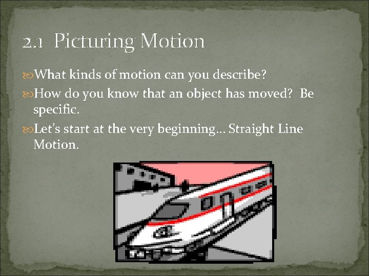 2. 1 Picturing Motion What kinds of motion can you describe? How do you