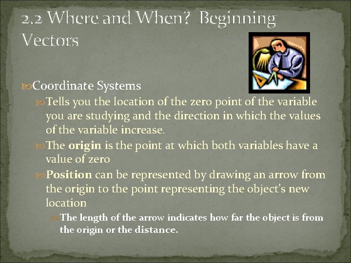 2. 2 Where and When? Beginning Vectors Coordinate Systems Tells you the location of