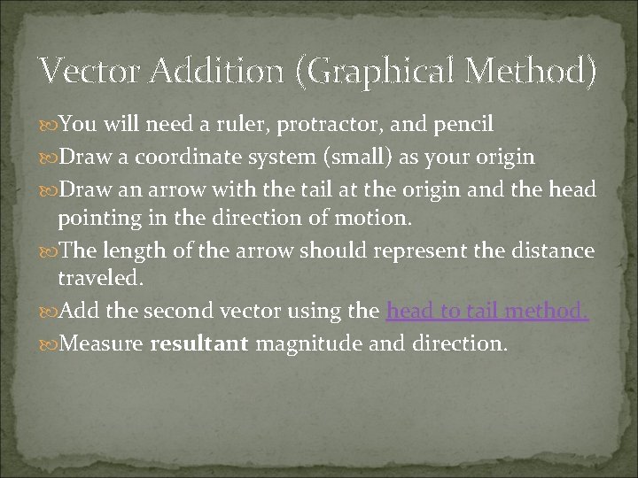 Vector Addition (Graphical Method) You will need a ruler, protractor, and pencil Draw a