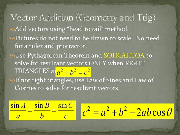 Vector Addition (Geometry and Trig) Add vectors using “head to tail” method. Pictures do