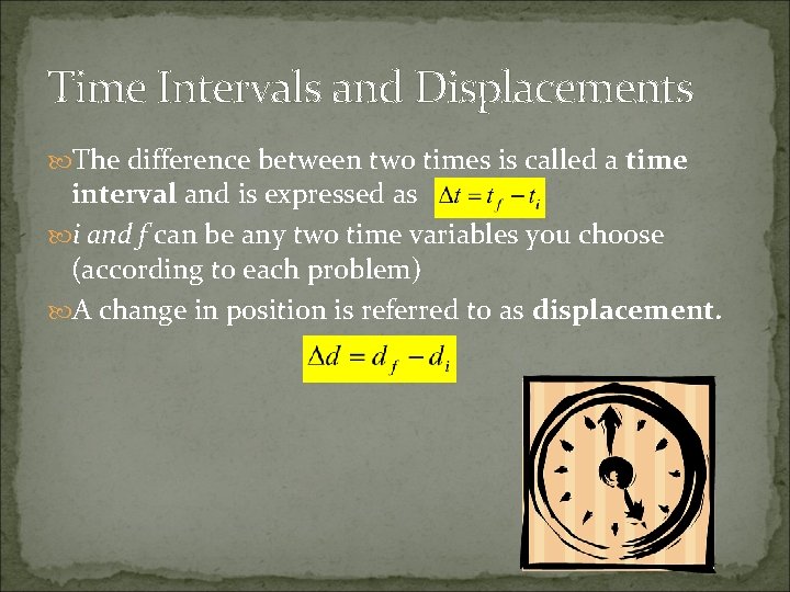 Time Intervals and Displacements The difference between two times is called a time interval