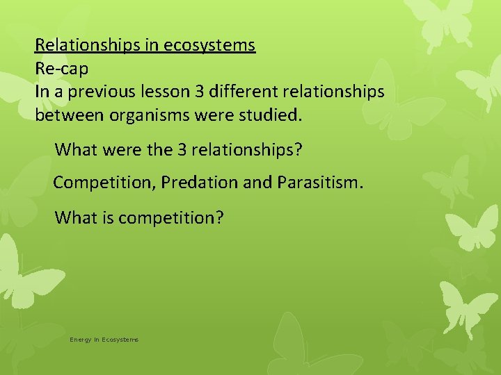 Relationships in ecosystems Re-cap In a previous lesson 3 different relationships between organisms were