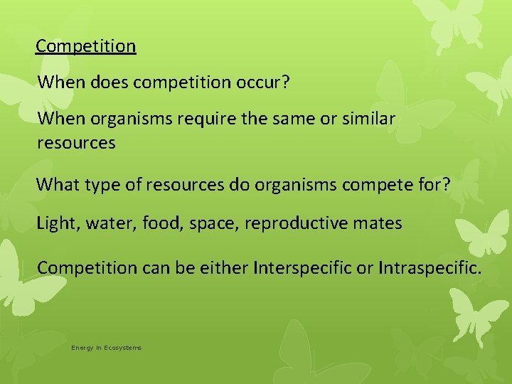 Competition When does competition occur? When organisms require the same or similar resources What