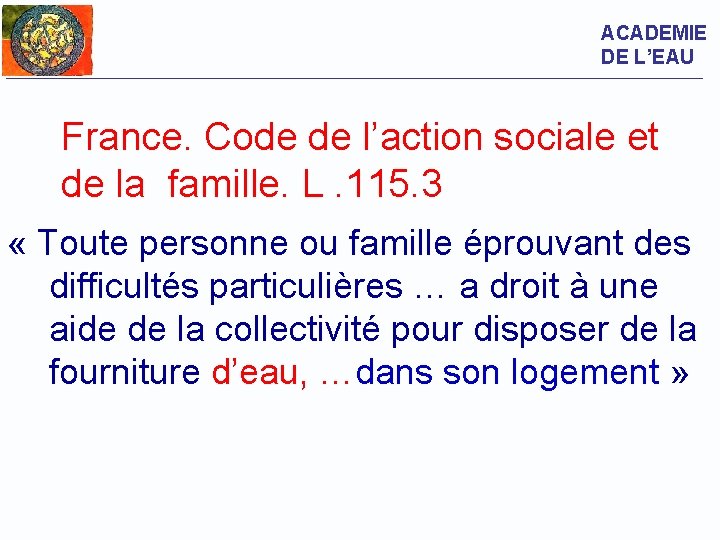 ACADEMIE DE L’EAU France. Code de l’action sociale et de la famille. L. 115.