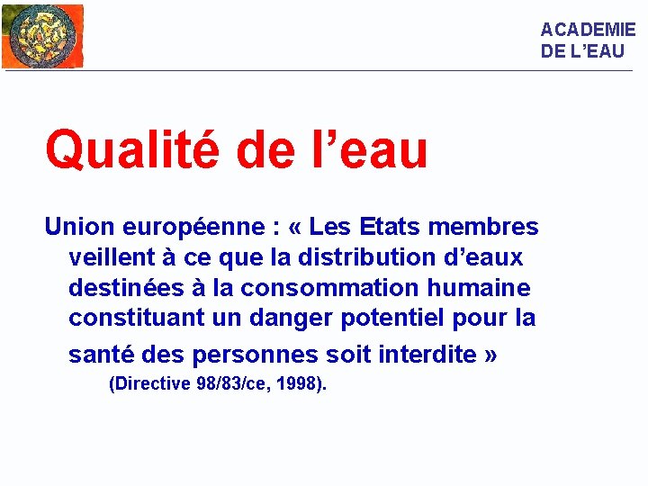 ACADEMIE DE L’EAU Qualité de l’eau Union européenne : « Les Etats membres veillent