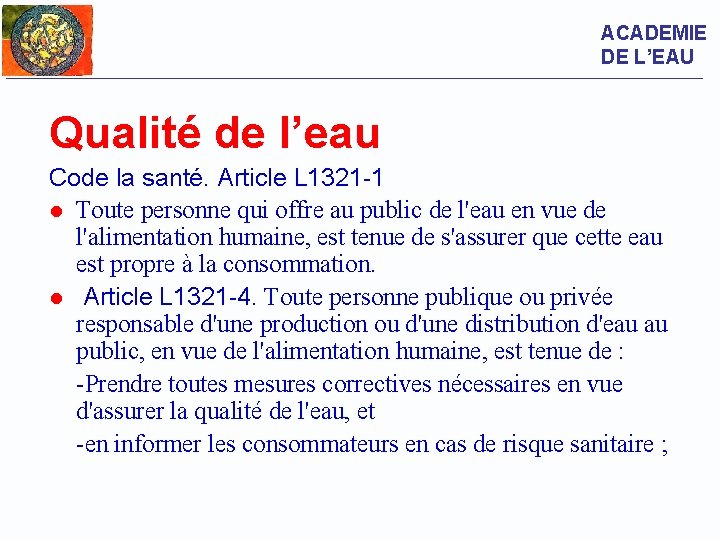 ACADEMIE DE L’EAU Qualité de l’eau Code la santé. Article L 1321 -1 l