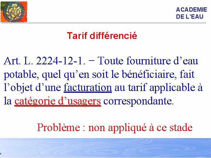 ACADEMIE DE L’EAU Tarif différencié Art. L. 2224 -12 -1. − Toute fourniture d’eau