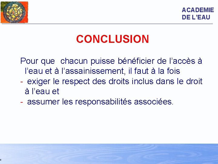 ACADEMIE DE L’EAU CONCLUSION Pour que chacun puisse bénéficier de l’accès à l’eau et