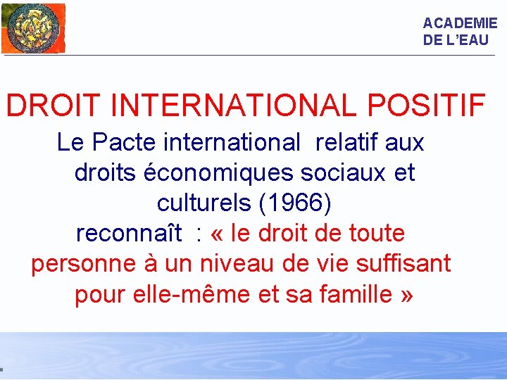 ACADEMIE DE L’EAU DROIT INTERNATIONAL POSITIF Le Pacte international relatif aux droits économiques sociaux