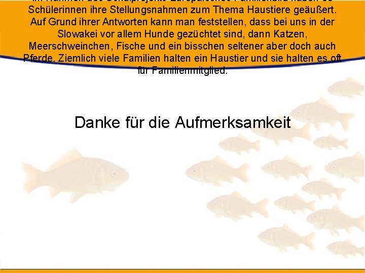 Im Rahmen des Schulprojekts Europäisches Familienbild haben 30 Schülerinnen ihre Stellungsnahmen zum Thema Haustiere