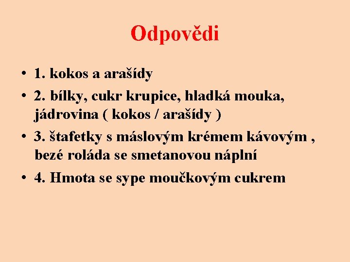 Odpovědi • 1. kokos a arašídy • 2. bílky, cukr krupice, hladká mouka, jádrovina