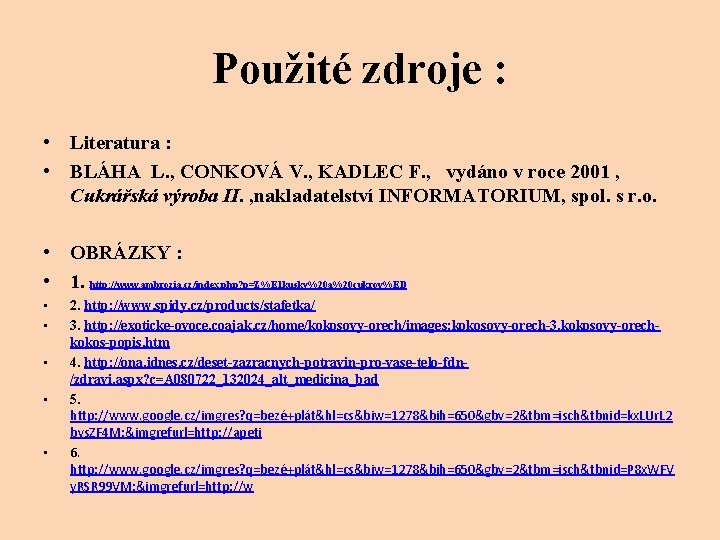 Použité zdroje : • Literatura : • BLÁHA L. , CONKOVÁ V. , KADLEC