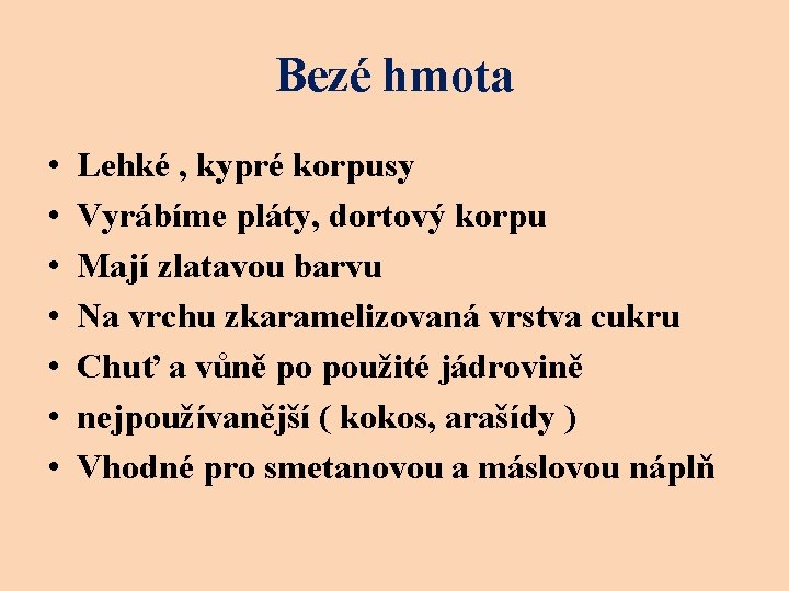 Bezé hmota • • Lehké , kypré korpusy Vyrábíme pláty, dortový korpu Mají zlatavou