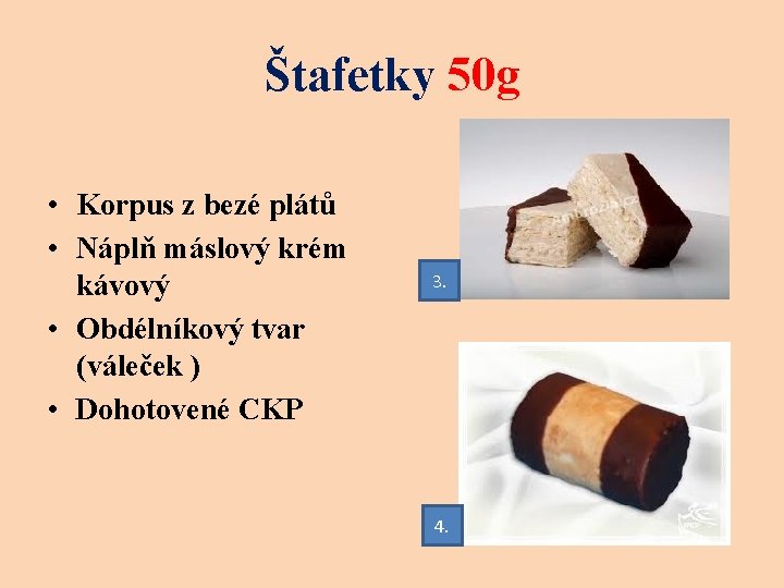 Štafetky 50 g • Korpus z bezé plátů • Náplň máslový krém kávový •