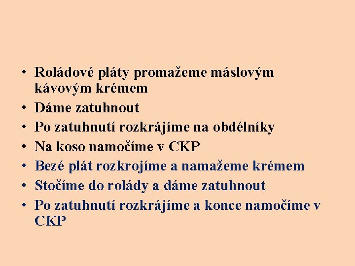  • Roládové pláty promažeme máslovým kávovým krémem • Dáme zatuhnout • Po zatuhnutí