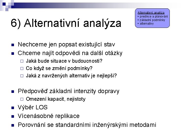 6) Alternativní analýza n n Alternativní analýza • predikce a plánování • základní podmínky