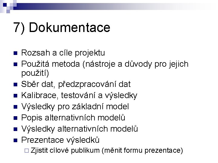 7) Dokumentace n n n n Rozsah a cíle projektu Použitá metoda (nástroje a