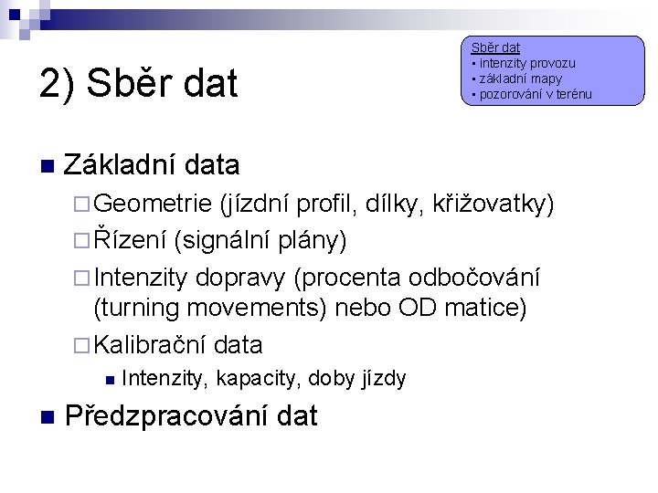 2) Sběr dat n Sběr dat • intenzity provozu • základní mapy • pozorování