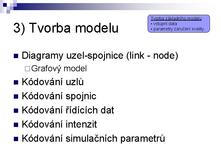 3) Tvorba modelu n Tvorba základního modelu • vstupní data • parametry zaručení kvality