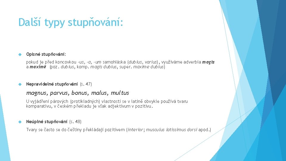 Další typy stupňování: Opisné stupňování: pokud je před koncovkou -us, -a, -um samohláska (dubius,