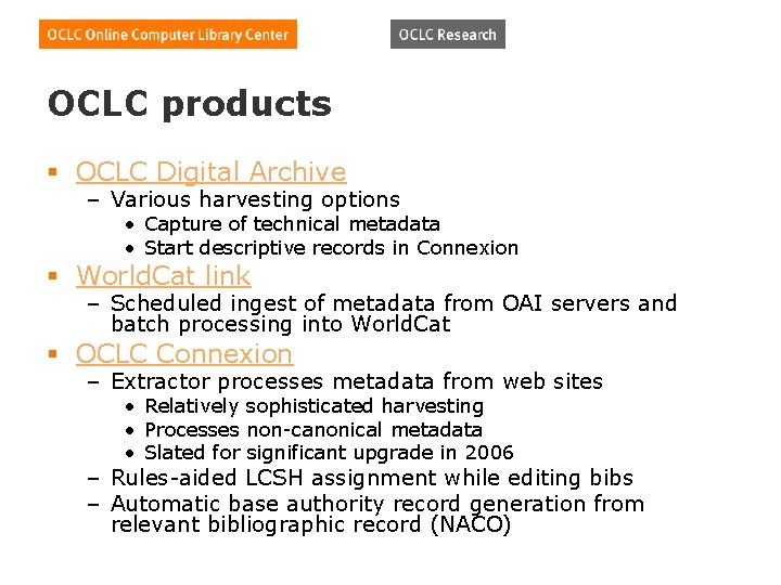 OCLC products § OCLC Digital Archive – Various harvesting options • Capture of technical