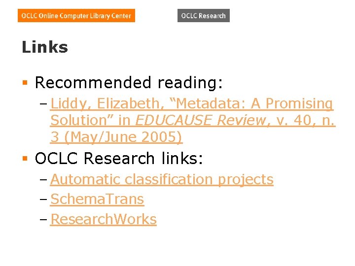 Links § Recommended reading: – Liddy, Elizabeth, “Metadata: A Promising Solution” in EDUCAUSE Review,