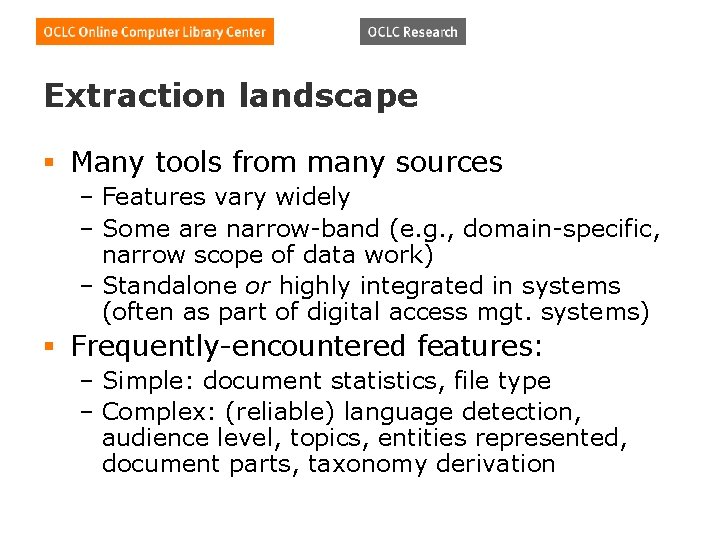 Extraction landscape § Many tools from many sources – Features vary widely – Some