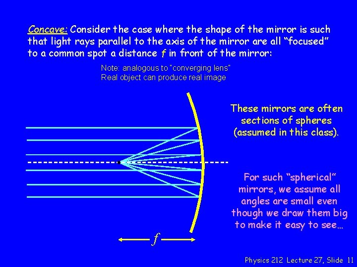 Concave: Consider the case where the shape of the mirror is such that light
