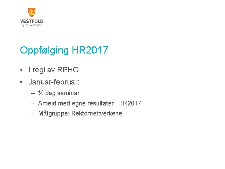 Oppfølging HR 2017 • I regi av RPHO • Januar-februar: – ½ dag seminar