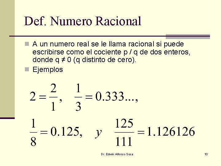 Def. Numero Racional n A un numero real se le llama racional si puede Def. Numero Racional n A un numero real se le llama racional si puede