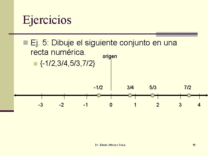 Ejercicios n Ej. 5: Dibuje el siguiente conjunto en una recta numérica. n {-1/2, Ejercicios n Ej. 5: Dibuje el siguiente conjunto en una recta numérica. n {-1/2,
