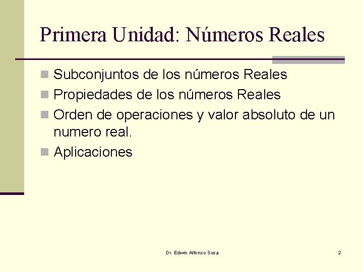 Primera Unidad: Números Reales n Subconjuntos de los números Reales n Propiedades de los Primera Unidad: Números Reales n Subconjuntos de los números Reales n Propiedades de los