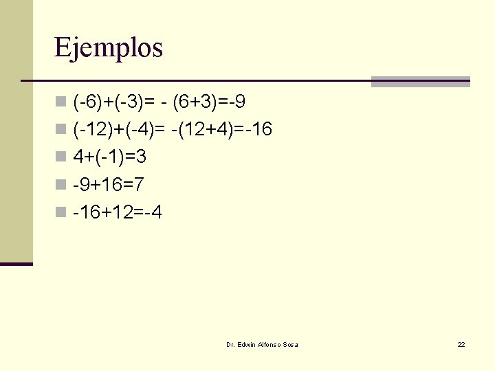 Ejemplos n (-6)+(-3)= - (6+3)=-9 n (-12)+(-4)= -(12+4)=-16 n 4+(-1)=3 n -9+16=7 n -16+12=-4 Ejemplos n (-6)+(-3)= - (6+3)=-9 n (-12)+(-4)= -(12+4)=-16 n 4+(-1)=3 n -9+16=7 n -16+12=-4