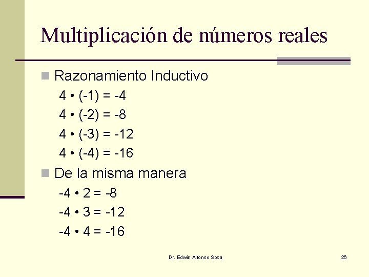 Multiplicación de números reales n Razonamiento Inductivo 4 • (-1) = -4 4 • Multiplicación de números reales n Razonamiento Inductivo 4 • (-1) = -4 4 •