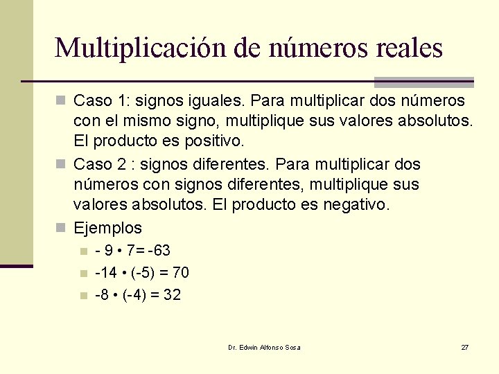 Multiplicación de números reales n Caso 1: signos iguales. Para multiplicar dos números con Multiplicación de números reales n Caso 1: signos iguales. Para multiplicar dos números con