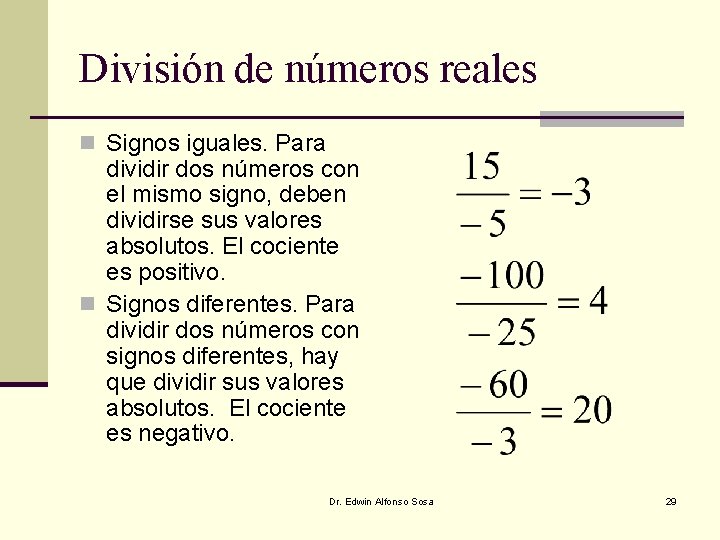 División de números reales n Signos iguales. Para dividir dos números con el mismo División de números reales n Signos iguales. Para dividir dos números con el mismo