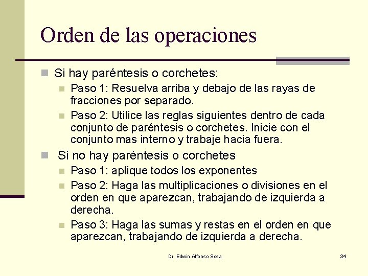Orden de las operaciones n Si hay paréntesis o corchetes: n Paso 1: Resuelva Orden de las operaciones n Si hay paréntesis o corchetes: n Paso 1: Resuelva