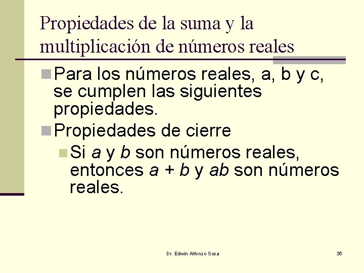 Propiedades de la suma y la multiplicación de números reales n Para los números Propiedades de la suma y la multiplicación de números reales n Para los números