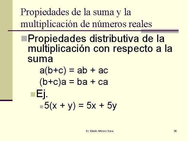 Propiedades de la suma y la multiplicación de números reales n. Propiedades distributiva de Propiedades de la suma y la multiplicación de números reales n. Propiedades distributiva de