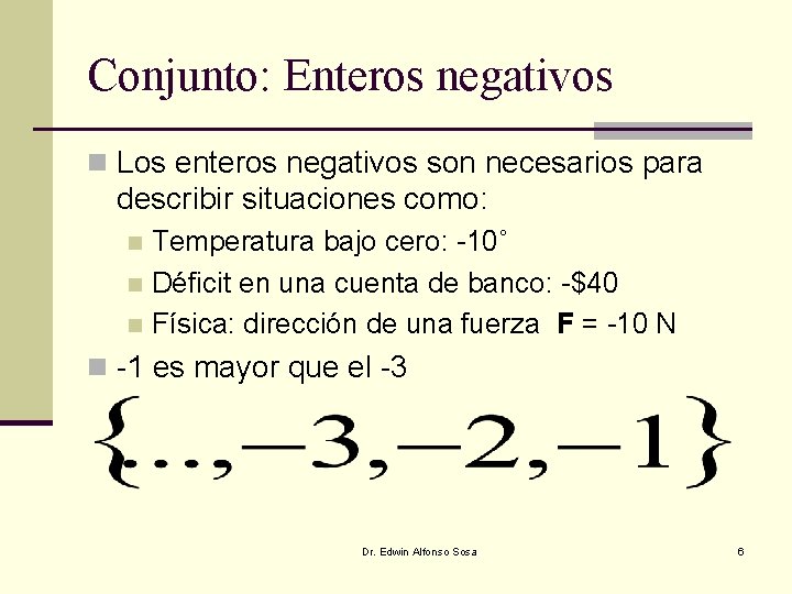 Conjunto: Enteros negativos n Los enteros negativos son necesarios para describir situaciones como: Temperatura Conjunto: Enteros negativos n Los enteros negativos son necesarios para describir situaciones como: Temperatura